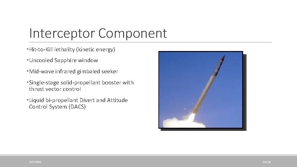 Interceptor Component • Hit-to-Kill lethality (kinetic energy) • Uncooled Sapphire window • Mid-wave infrared