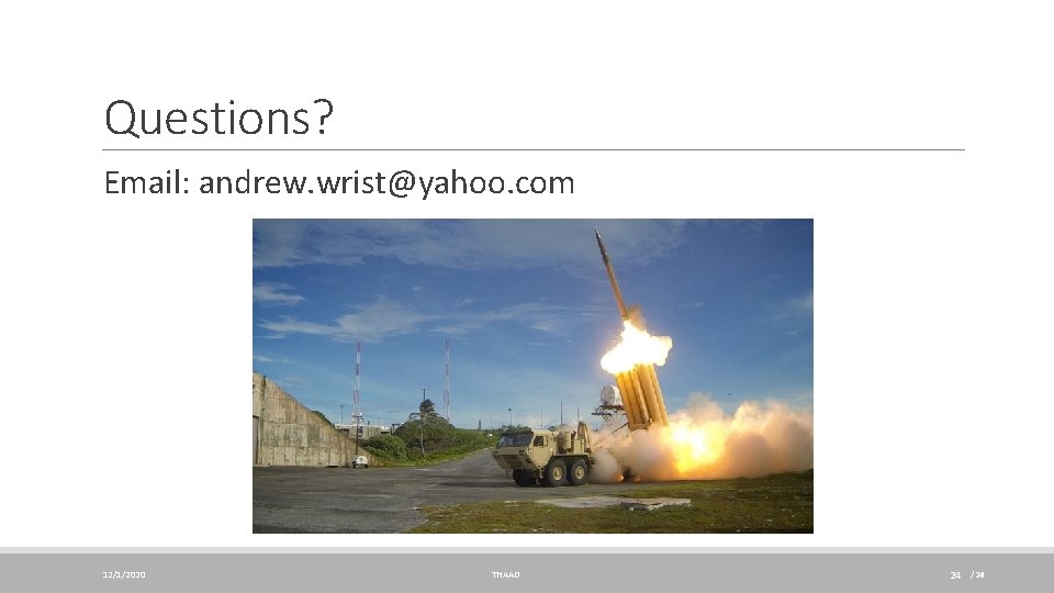 Questions? Email: andrew. wrist@yahoo. com 12/1/2020 THAAD 24 /24 