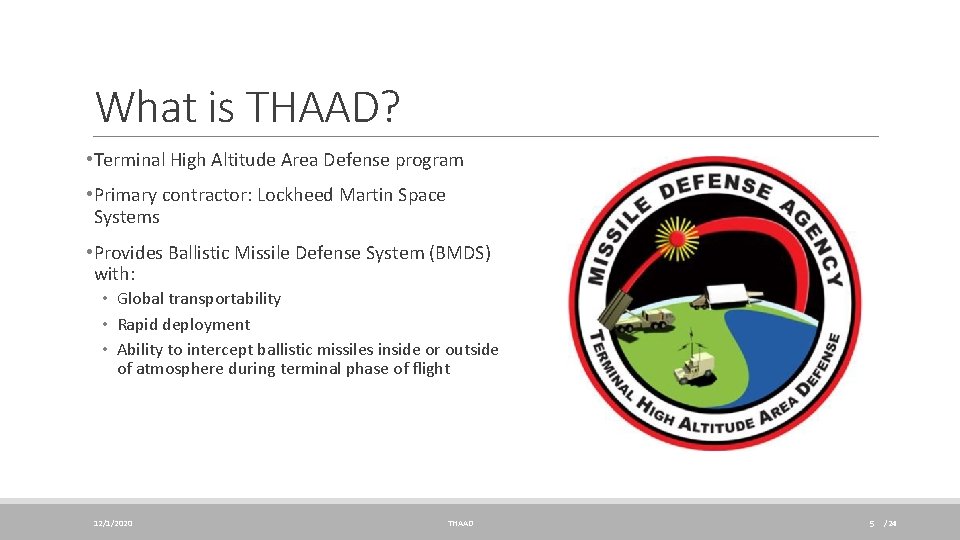 What is THAAD? • Terminal High Altitude Area Defense program • Primary contractor: Lockheed