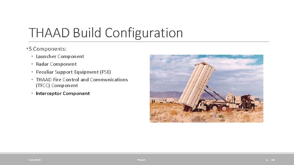 THAAD Build Configuration • 5 Components: Launcher Component Radar Component Peculiar Support Equipment (PSE)