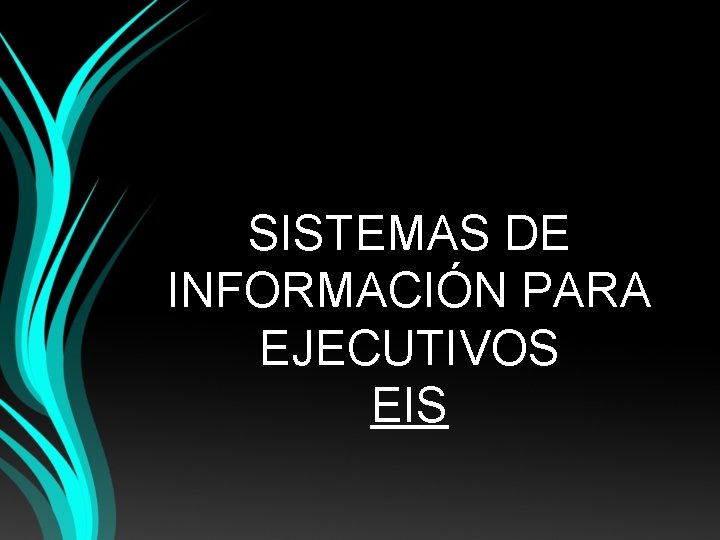 SISTEMAS DE INFORMACIÓN PARA EJECUTIVOS EIS 