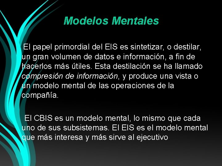 Modelos Mentales El papel primordial del EIS es sintetizar, o destilar, un gran volumen