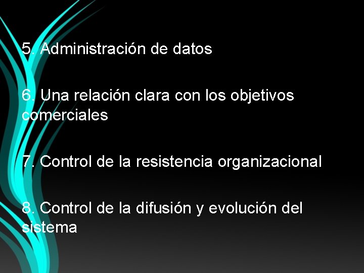 5. Administración de datos 6. Una relación clara con los objetivos comerciales 7. Control