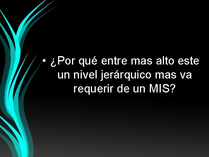  • ¿Por qué entre mas alto este un nivel jerárquico mas va requerir