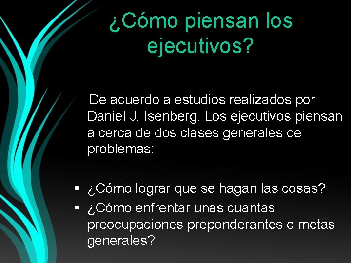 ¿Cómo piensan los ejecutivos? De acuerdo a estudios realizados por Daniel J. Isenberg. Los