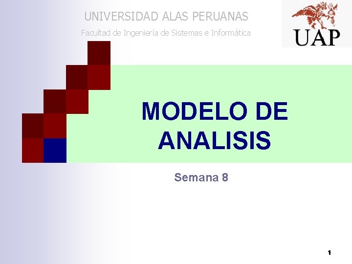 UNIVERSIDAD ALAS PERUANAS Facultad de Ingeniería de Sistemas e Informática MODELO DE ANALISIS Semana