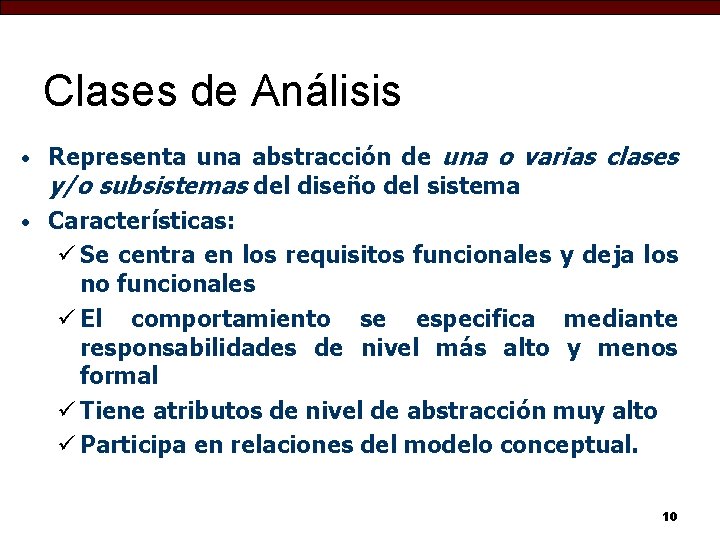 Clases de Análisis Representa una abstracción de una o varias clases y/o subsistemas del