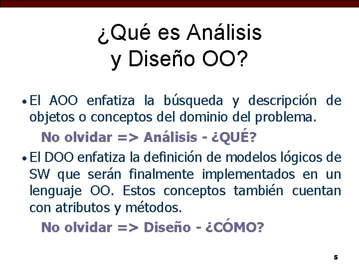 ¿Qué es Análisis y Diseño OO? • El AOO enfatiza la búsqueda y descripción