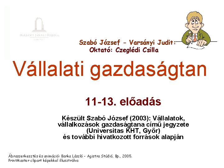 Szabó József - Varsányi Judit: Oktató: Czeglédi Csilla Vállalati gazdaságtan 11 -13. előadás Készült