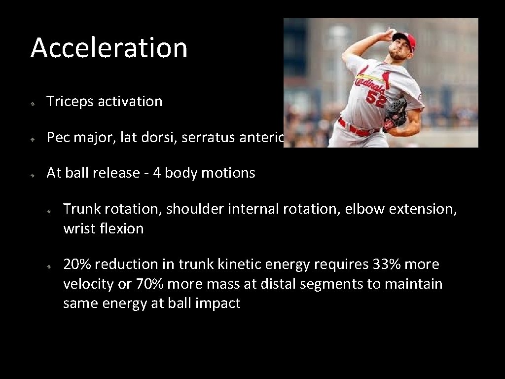 Acceleration Triceps activation Pec major, lat dorsi, serratus anterior activation At ball release -