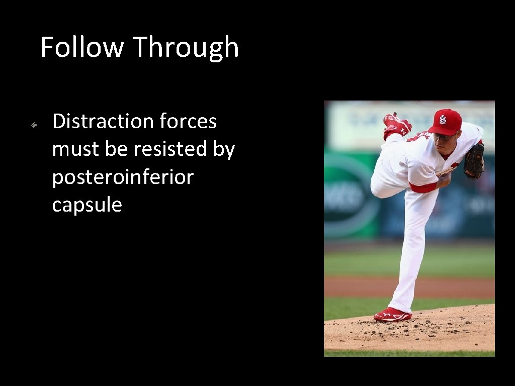 Follow Through Distraction forces must be resisted by posteroinferior capsule 