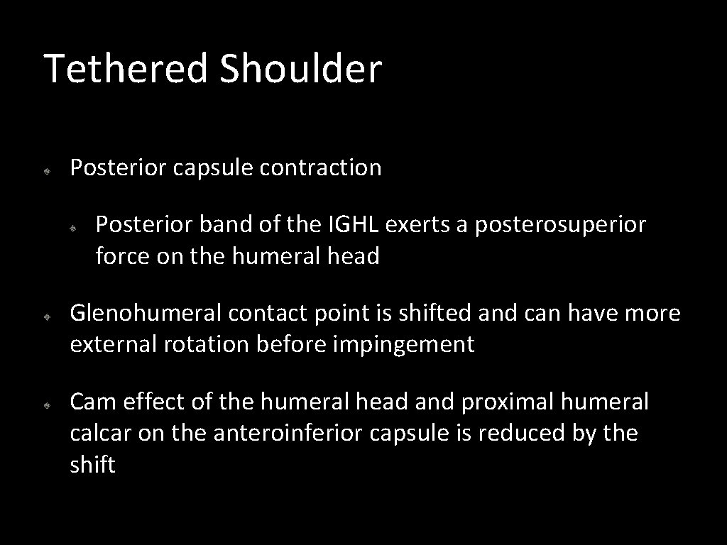 Tethered Shoulder Posterior capsule contraction Posterior band of the IGHL exerts a posterosuperior force