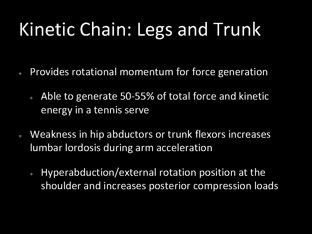 Kinetic Chain: Legs and Trunk Provides rotational momentum force generation Able to generate 50