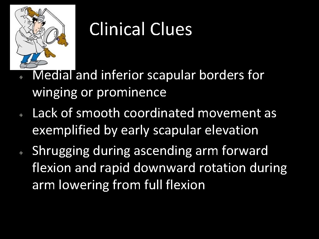 Clinical Clues Medial and inferior scapular borders for winging or prominence Lack of smooth