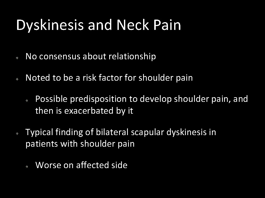 Dyskinesis and Neck Pain No consensus about relationship Noted to be a risk factor