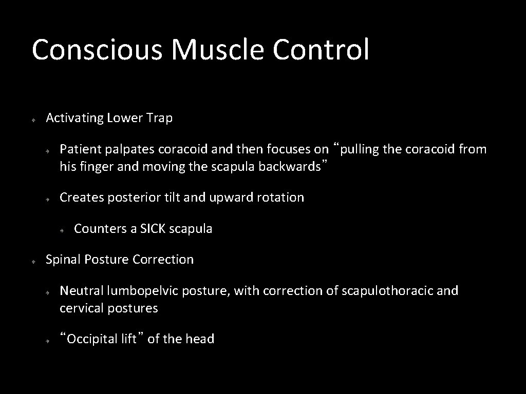 Conscious Muscle Control Activating Lower Trap Patient palpates coracoid and then focuses on “pulling