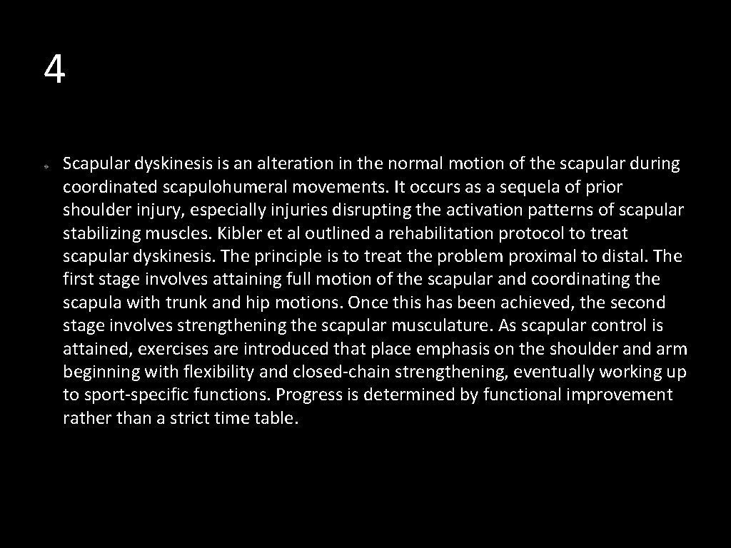 4 Scapular dyskinesis is an alteration in the normal motion of the scapular during