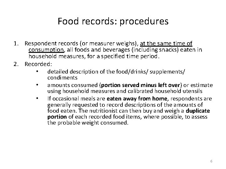 Food records: procedures 1. Respondent records (or measurer weighs), at the same time of