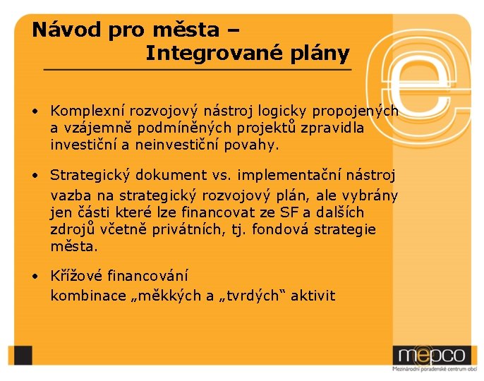 Návod pro města – Integrované plány • Komplexní rozvojový nástroj logicky propojených a vzájemně