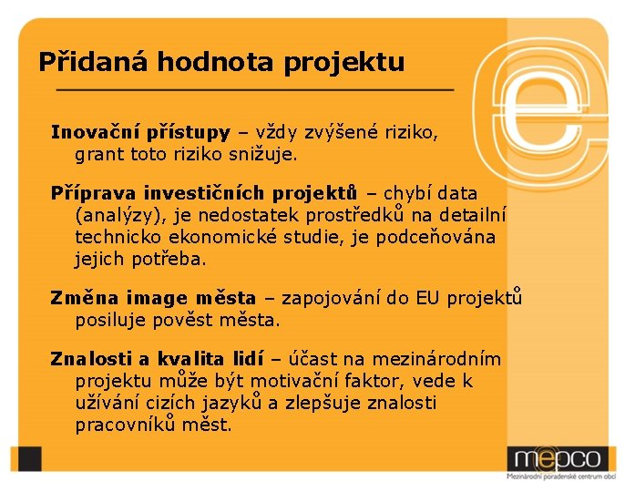 Přidaná hodnota projektu Inovační přístupy – vždy zvýšené riziko, grant toto riziko snižuje. Příprava