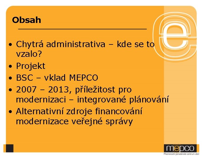 Obsah • Chytrá administrativa – kde se to vzalo? • Projekt • BSC –