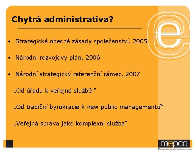 Chytrá administrativa? • Strategické obecné zásady společenství, 2005 • Národní rozvojový plán, 2006 •