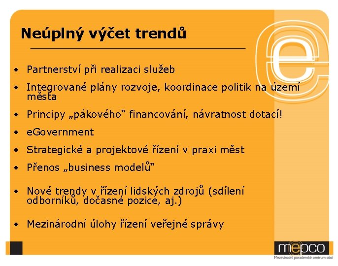 Neúplný výčet trendů • Partnerství při realizaci služeb • Integrované plány rozvoje, koordinace politik