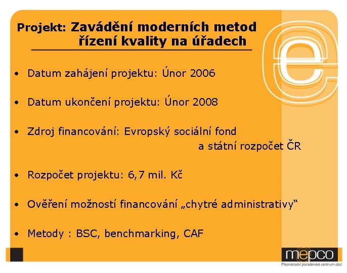 Projekt: Zavádění moderních metod řízení kvality na úřadech • Datum zahájení projektu: Únor 2006