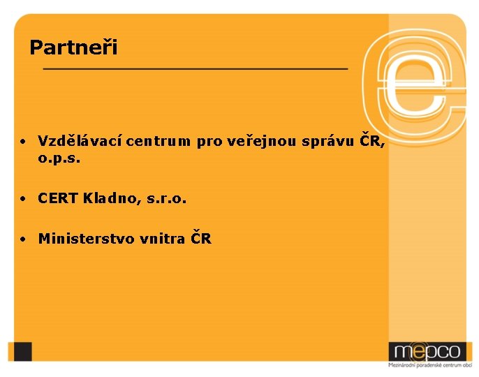 Partneři • Vzdělávací centrum pro veřejnou správu ČR, o. p. s. • CERT Kladno,