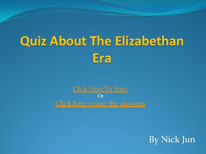 Quiz About The Elizabethan Era Click Here To Start Or Click here to see