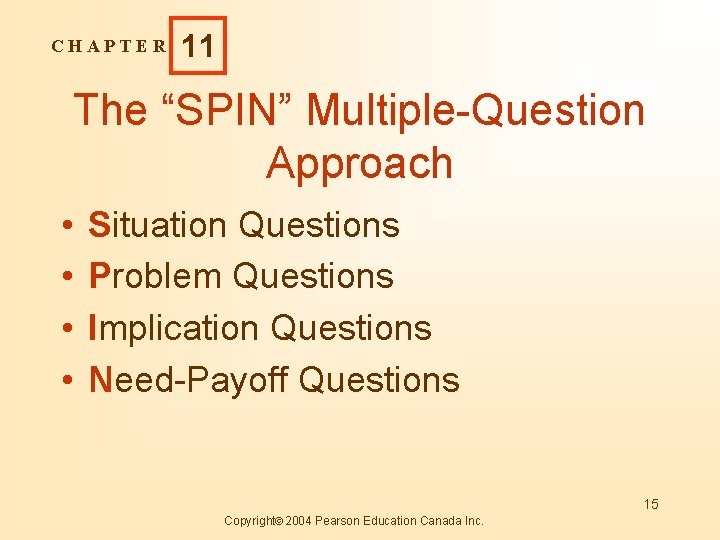 CHAPTER 11 The “SPIN” Multiple-Question Approach • • Situation Questions Problem Questions Implication Questions