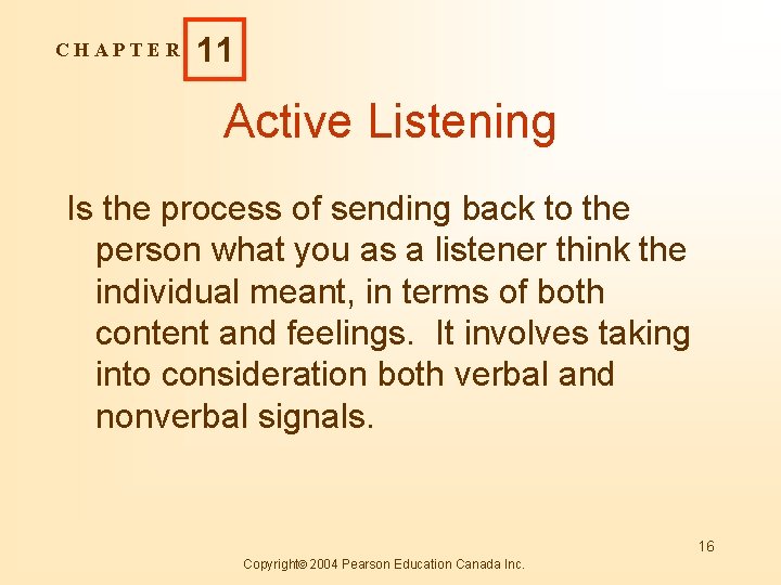CHAPTER 11 Active Listening Is the process of sending back to the person what