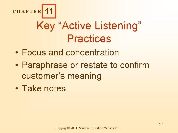 CHAPTER 11 Key “Active Listening” Practices • Focus and concentration • Paraphrase or restate