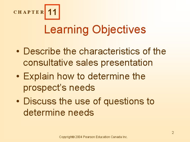 CHAPTER 11 Learning Objectives • Describe the characteristics of the consultative sales presentation •