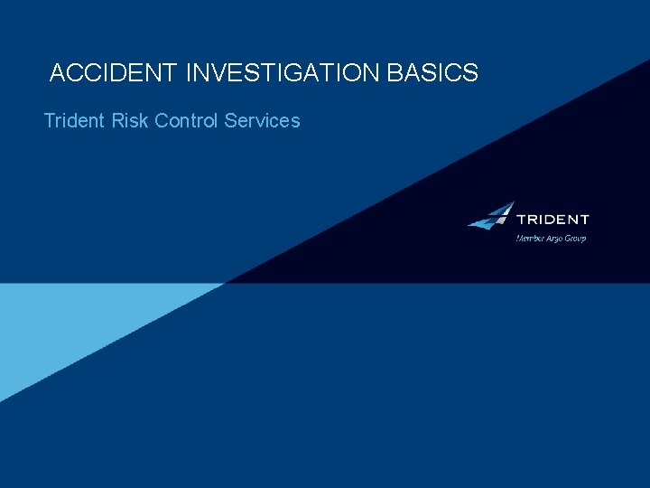 ACCIDENT INVESTIGATION BASICS Trident Risk Control Services 