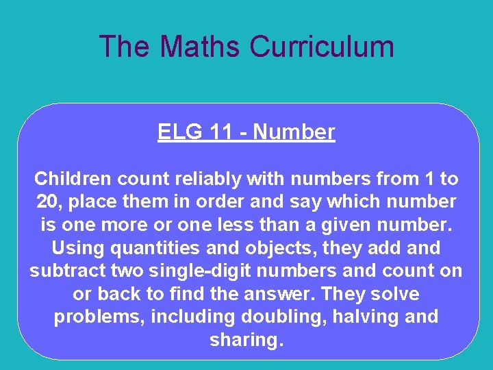 The Maths Curriculum ELG 11 - Number Children count reliably with numbers from 1