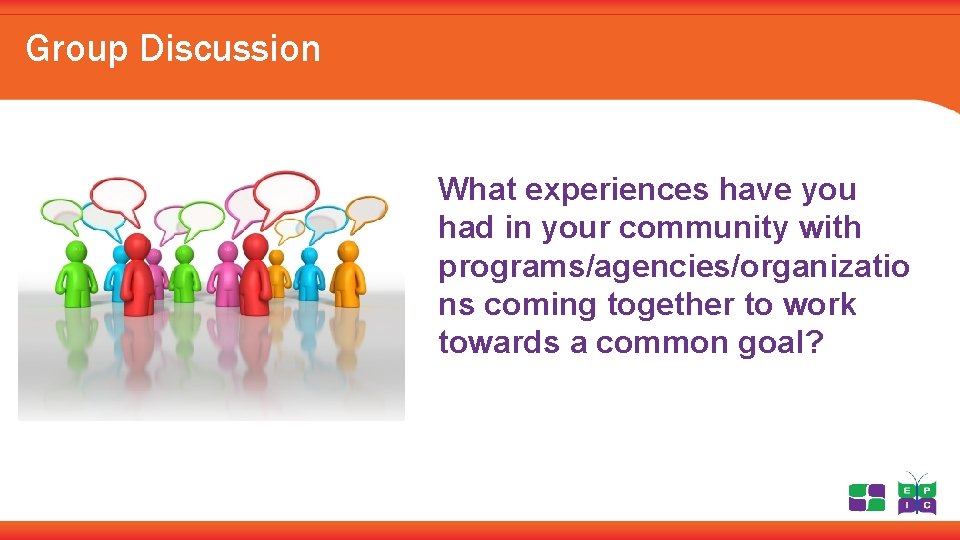Group Discussion What experiences have you had in your community with programs/agencies/organizatio ns coming