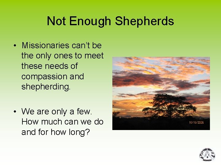 Not Enough Shepherds • Missionaries can’t be the only ones to meet these needs