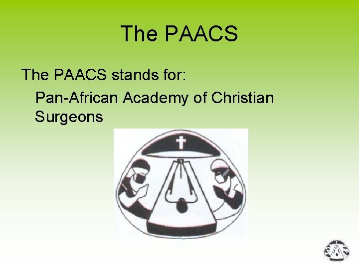 The PAACS stands for: Pan-African Academy of Christian Surgeons 