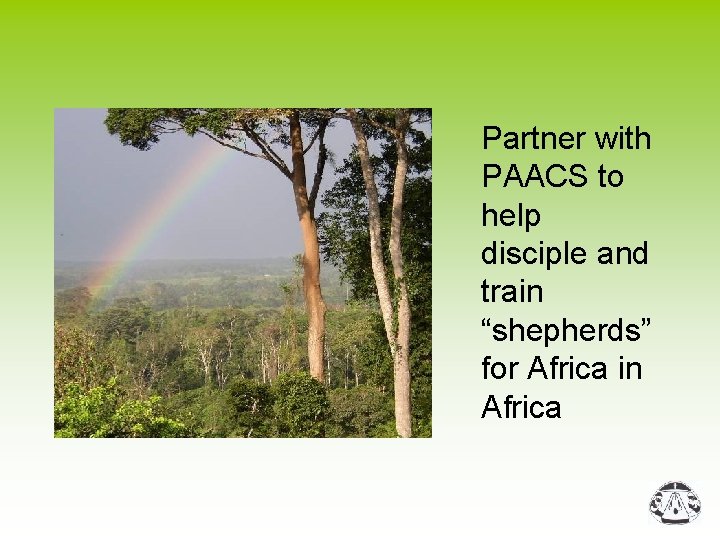 Partner with PAACS to help disciple and train “shepherds” for Africa in Africa 