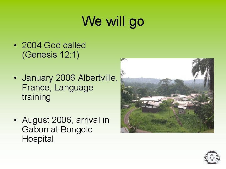 We will go • 2004 God called (Genesis 12: 1) • January 2006 Albertville,