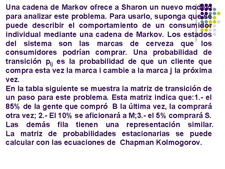 Una cadena de Markov ofrece a Sharon un nuevo modelo para analizar este problema. Una cadena de Markov ofrece a Sharon un nuevo modelo para analizar este problema.