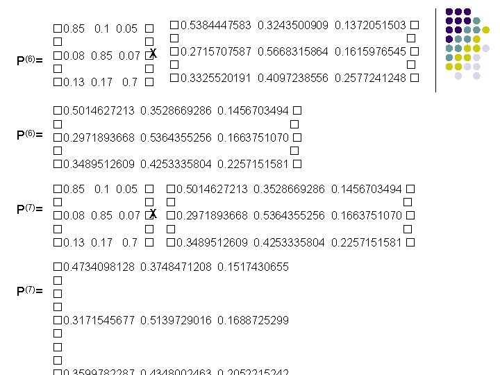� 0. 85 0. 1 0. 05 � � � X P(6)= � 0. � 0. 85 0. 1 0. 05 � � � X P(6)= � 0.