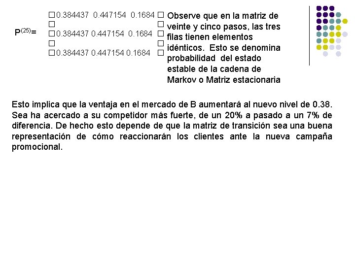 P(25)= � 0. 384437 0. 447154 0. 1684 � Observe que en la matriz P(25)= � 0. 384437 0. 447154 0. 1684 � Observe que en la matriz