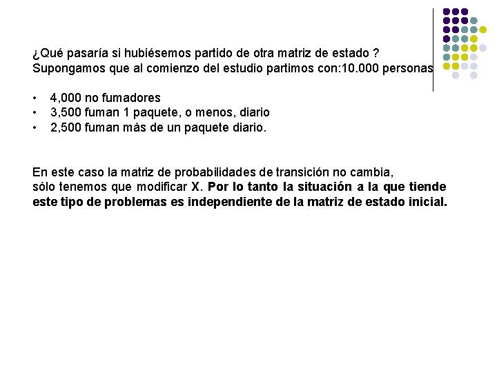 ¿Qué pasaría si hubiésemos partido de otra matriz de estado ? Supongamos que al ¿Qué pasaría si hubiésemos partido de otra matriz de estado ? Supongamos que al
