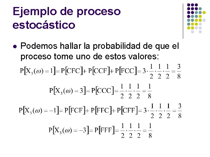 Ejemplo de proceso estocástico l Podemos hallar la probabilidad de que el proceso tome Ejemplo de proceso estocástico l Podemos hallar la probabilidad de que el proceso tome