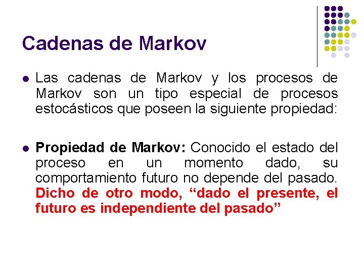 Cadenas de Markov l Las cadenas de Markov y los procesos de Markov son Cadenas de Markov l Las cadenas de Markov y los procesos de Markov son