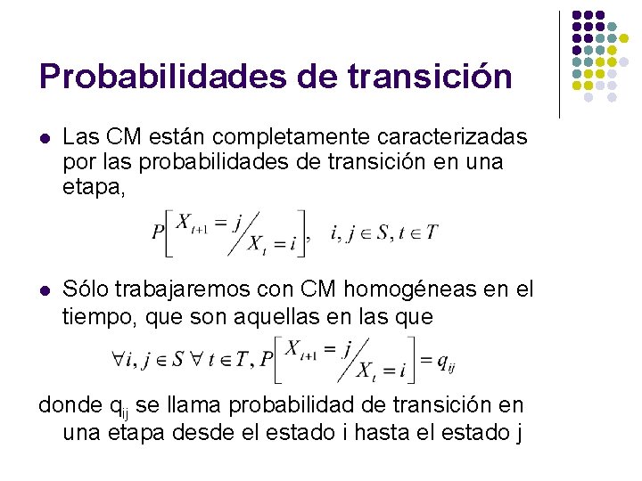 Probabilidades de transición l Las CM están completamente caracterizadas por las probabilidades de transición Probabilidades de transición l Las CM están completamente caracterizadas por las probabilidades de transición