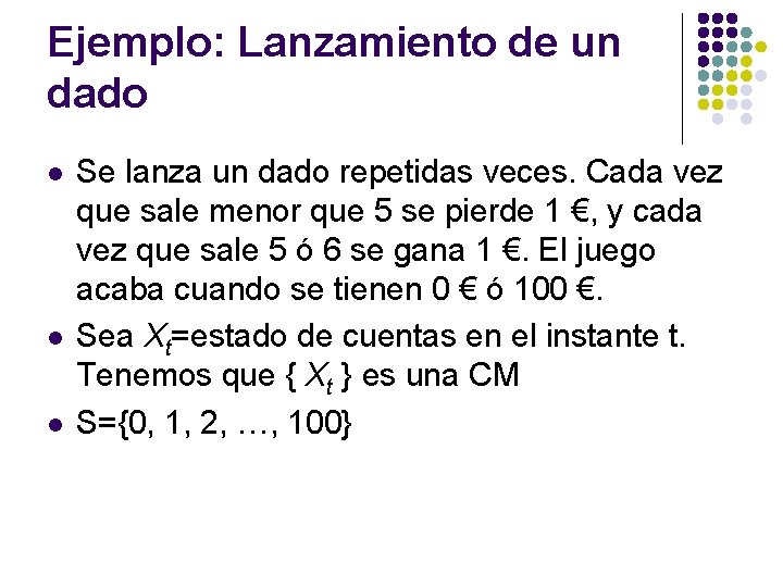 Ejemplo: Lanzamiento de un dado l l l Se lanza un dado repetidas veces. Ejemplo: Lanzamiento de un dado l l l Se lanza un dado repetidas veces.