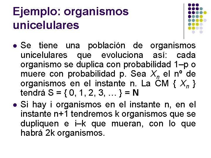 Ejemplo: organismos unicelulares l l Se tiene una población de organismos unicelulares que evoluciona Ejemplo: organismos unicelulares l l Se tiene una población de organismos unicelulares que evoluciona